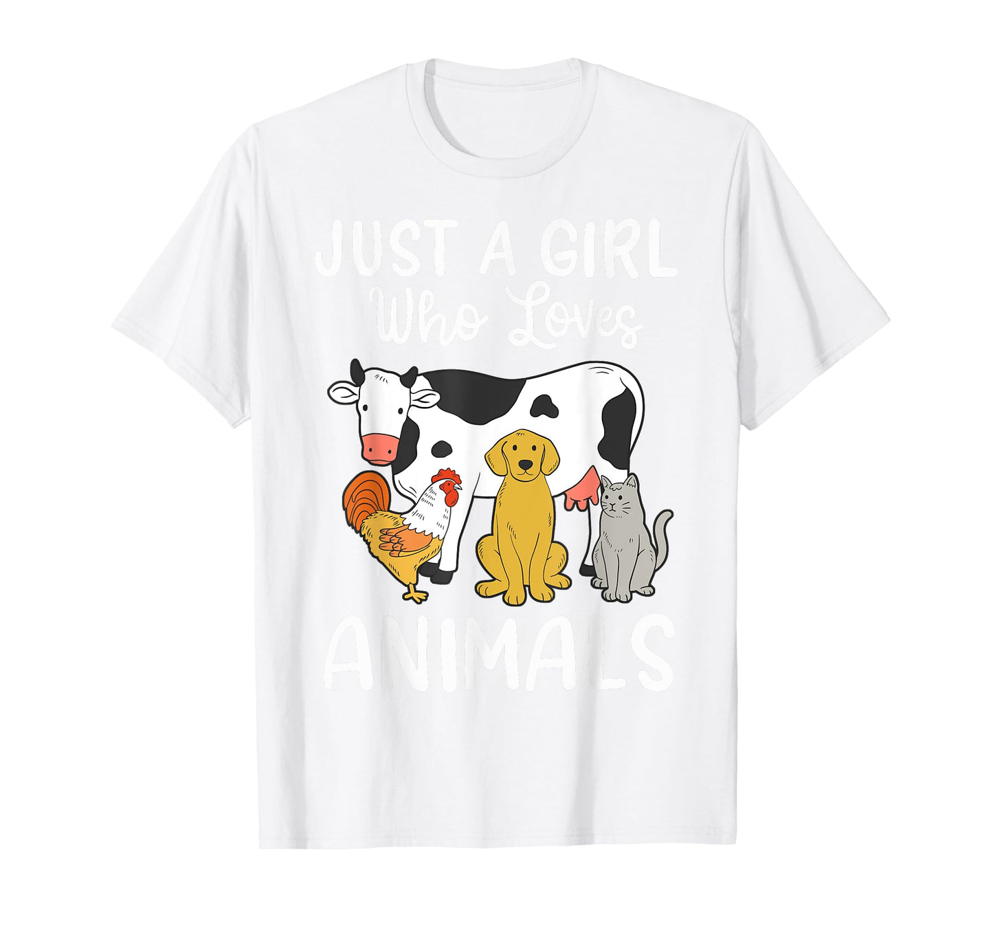 Cow Dog Chicken Cat Just a Girl Who Loves Animals T-Shirt