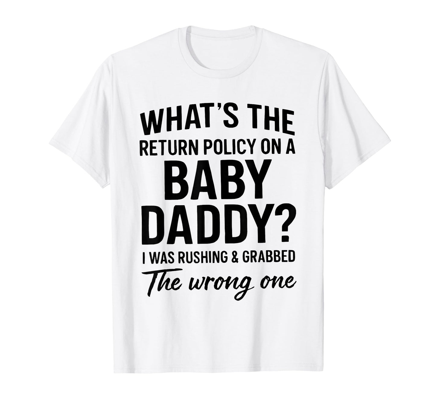What's The Return Policy On A Baby Daddy I was Rushing T-Shirt