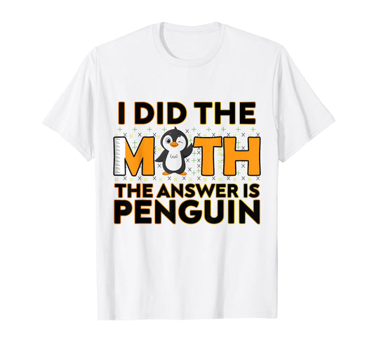 I Did The Math The Answer Is Penguin Funny Penguin Lover T-Shirt