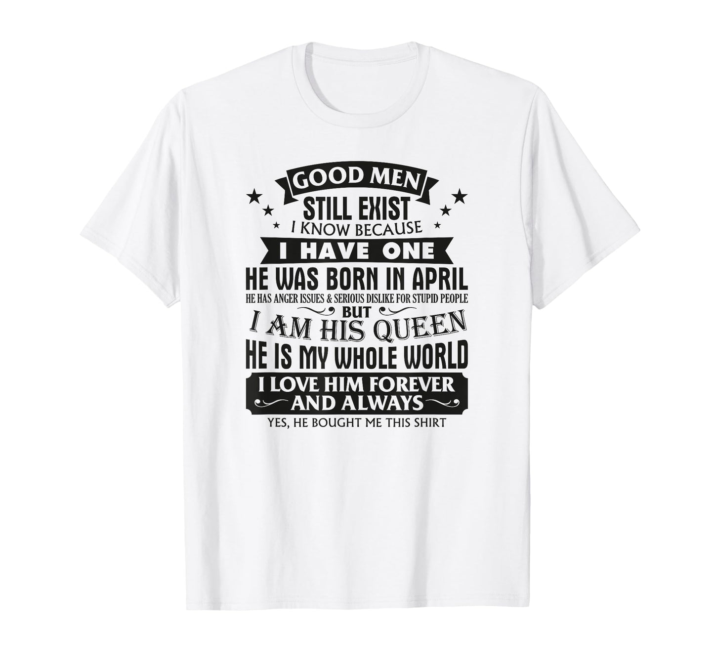 Good Men Still Exist I Know I Have One Born In April B-day T-Shirt