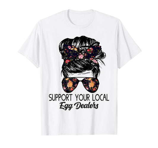 Support Your Local Egg Dealers Funny Local Egg Dealers T-Shirt