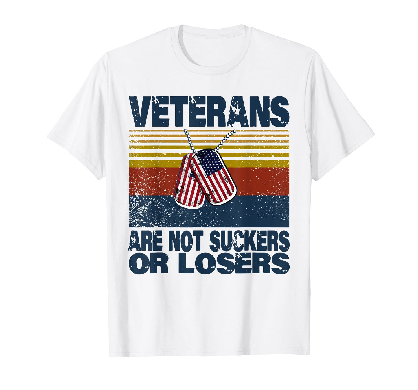 Veterans Are Not Suckers Or Losers Funny Veteran Lover T-Shirt