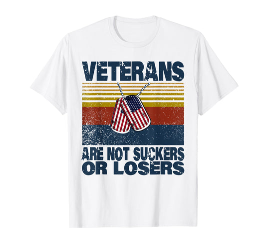 Veterans Are Not Suckers Or Losers Funny Veteran Lover T-Shirt