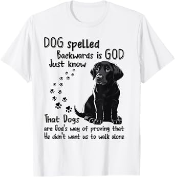 Dog Spelled Backwards Is God Just Know That Dogs Are God's T-Shirt