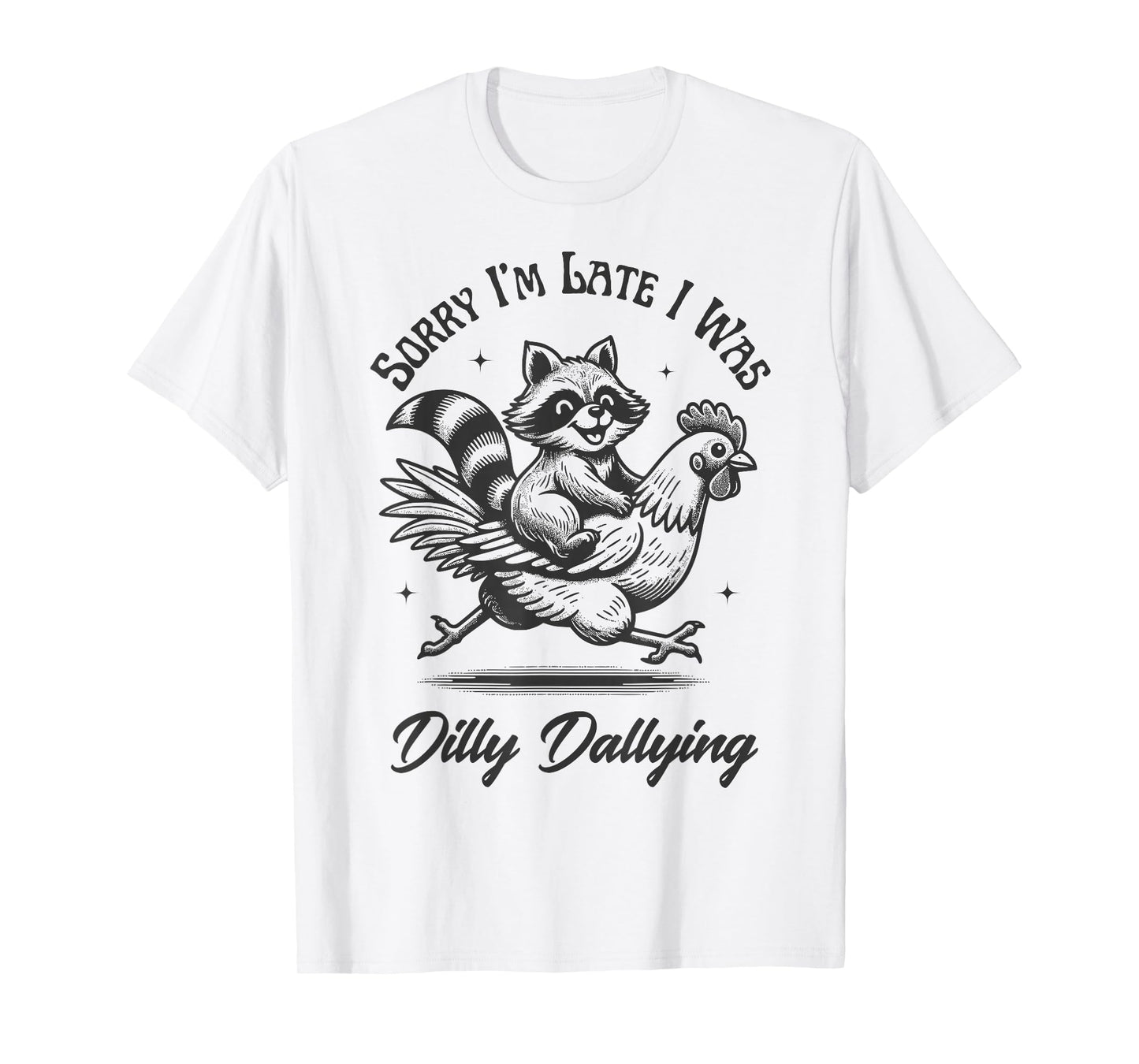Sorry I'm Late I Was Dilly Dallying Funny Raccoon & Chicken T-Shirt