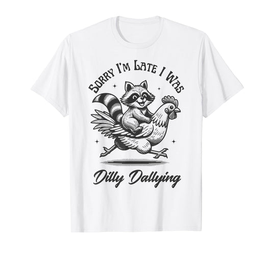 Sorry I'm Late I Was Dilly Dallying Funny Raccoon & Chicken T-Shirt