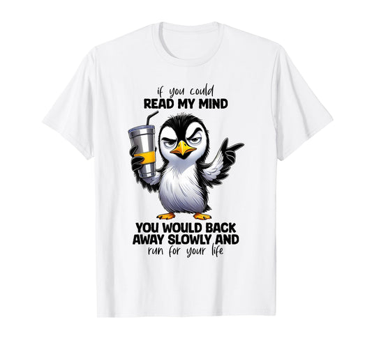 If You Could Read My Mind You Would Back Away Slowly And Run T-Shirt
