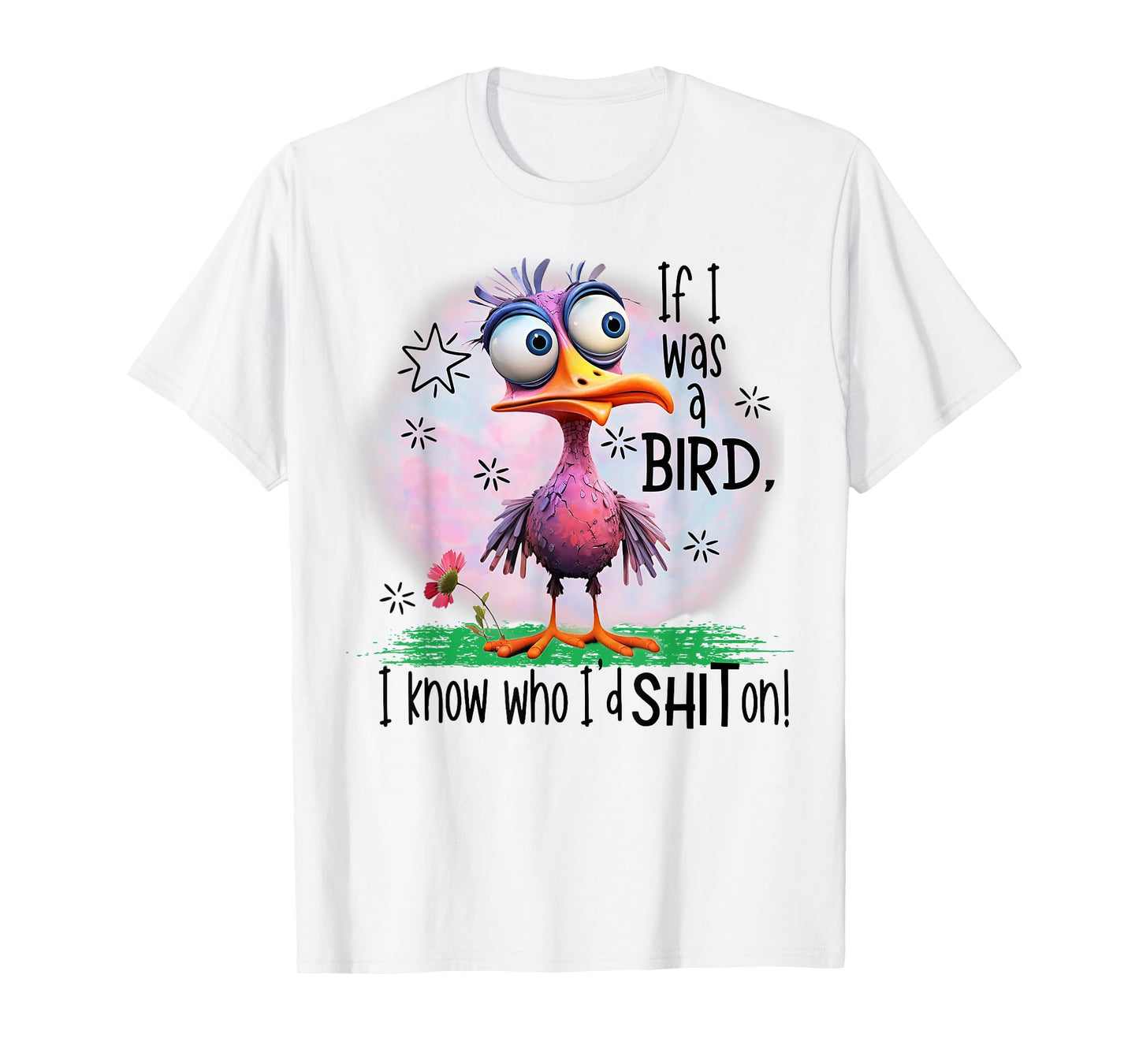 If I Was A Bird I Know Who I'd Shit On T-Shirt