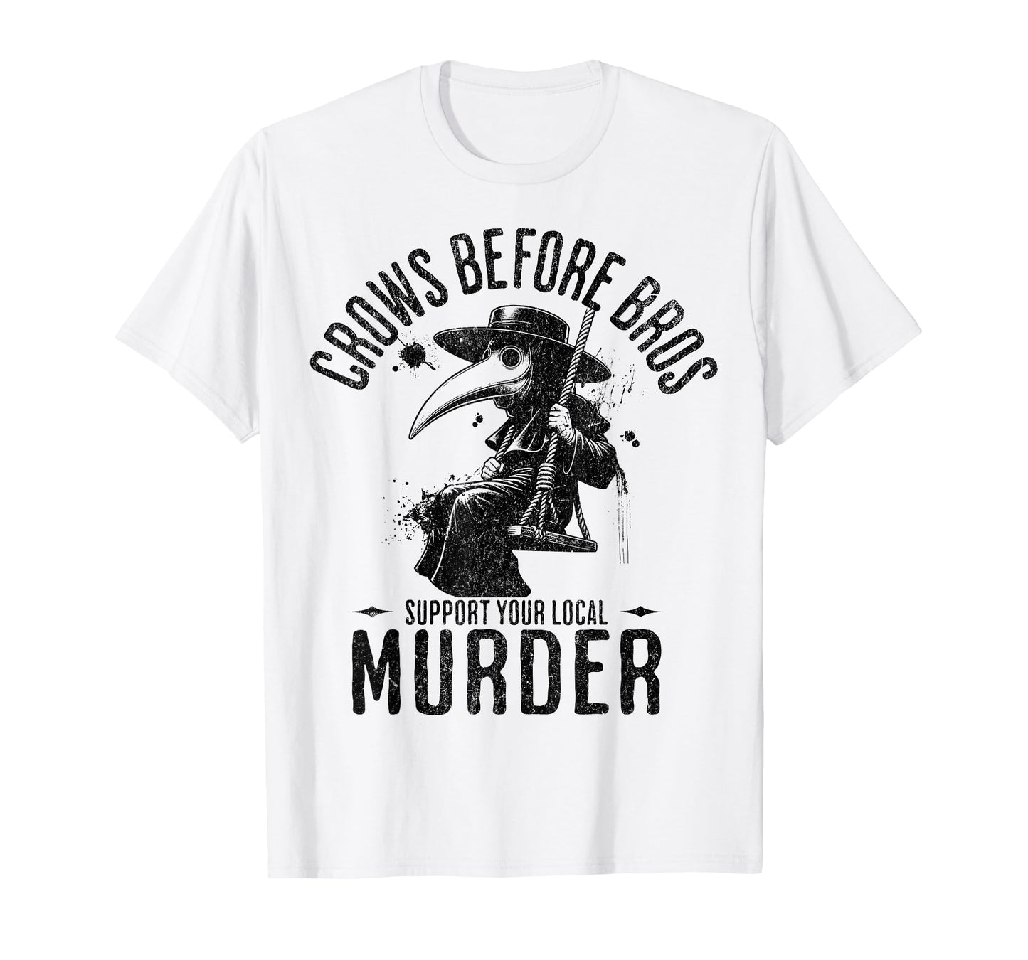 Crows Before Bros, Support Your Local Murder Funny Halloween T-Shirt