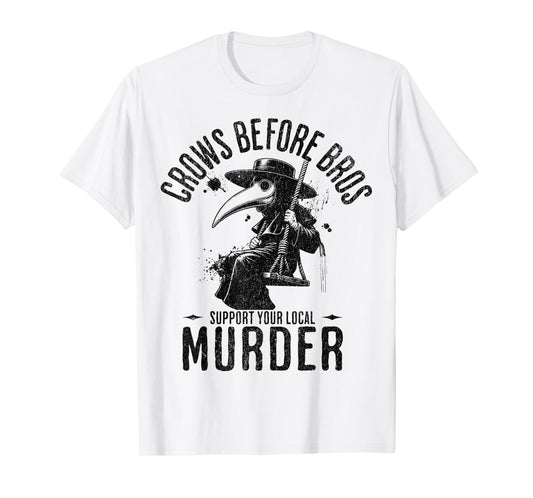 Crows Before Bros, Support Your Local Murder Funny Halloween T-Shirt