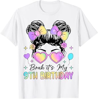 Bruh It's My 9th Birthday 9 Year Old 9th Birthday Girl T-Shirt
