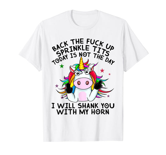 Unicorn Back The Fuck Up Sprinkle TIts Today Is Not The Day T-Shirt