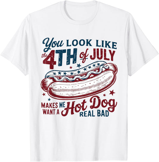 Retro You Look Like The 4th Of July Makes Me Want A Hot Dog T-Shirt
