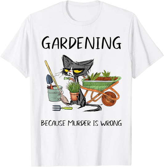 Gardening Because Murder Is Wrong Funny Cat Gardening T-Shirt