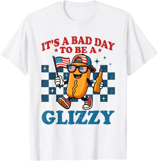 It's A Bad Day To Be A Glizzy Funny 4th July Hot Dog Lovers T-Shirt
