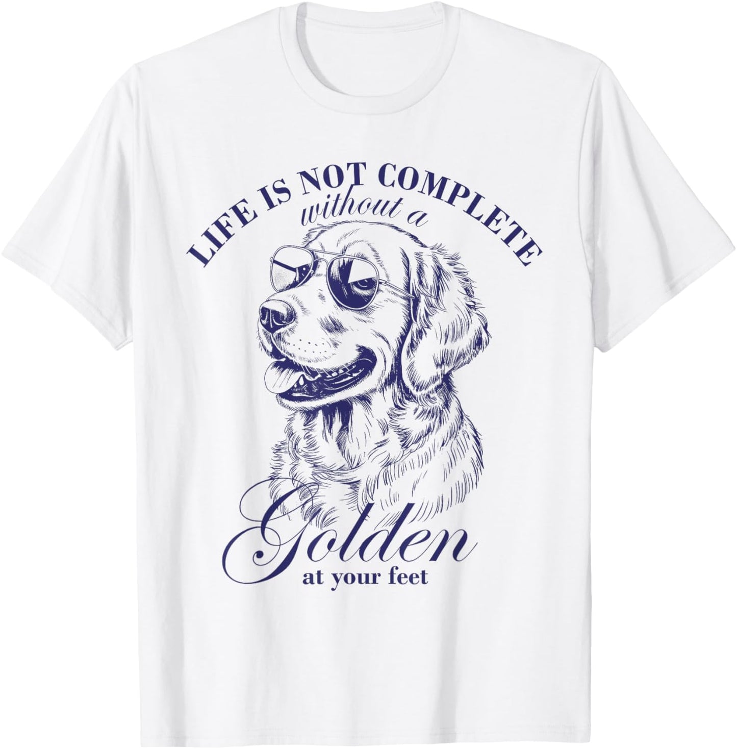 Not Complete Without A Golden At Your Feet Golden Retriever T-Shirt