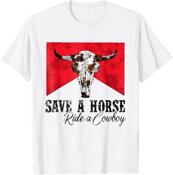 Save A Horse Ride A Cowboy Western Country Rodeo Bull Skull T-Shirt