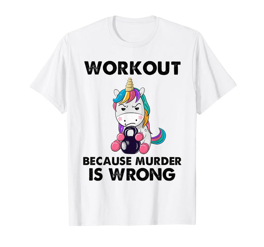 Workout Because Murder Is Wrong Unicorn Fitness Workout T-Shirt