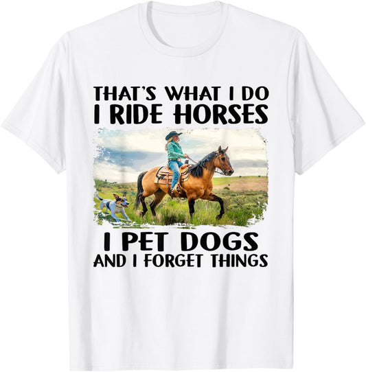 That's What I Do I Ride Horses I Do I Pet Dogs Horse Riding T-Shirt