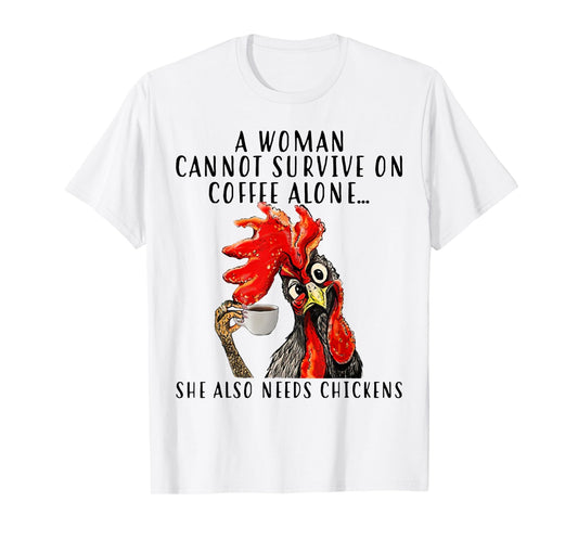 A Woman Can't Survive On Coffee Alone She Needs Chickens T-Shirt