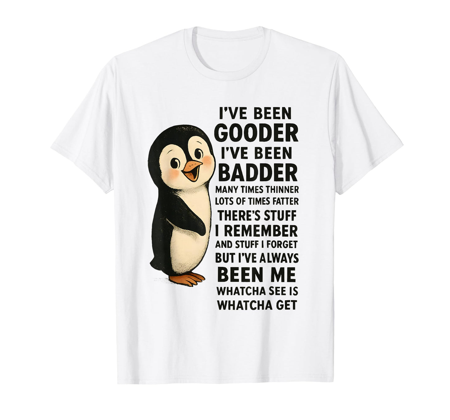 I've Been Gooder I've Been Badder Many Times Thinner Penguin T-Shirt