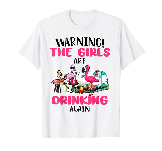 Warning The Girls Are Drinking Again Flamingo T-Shirt