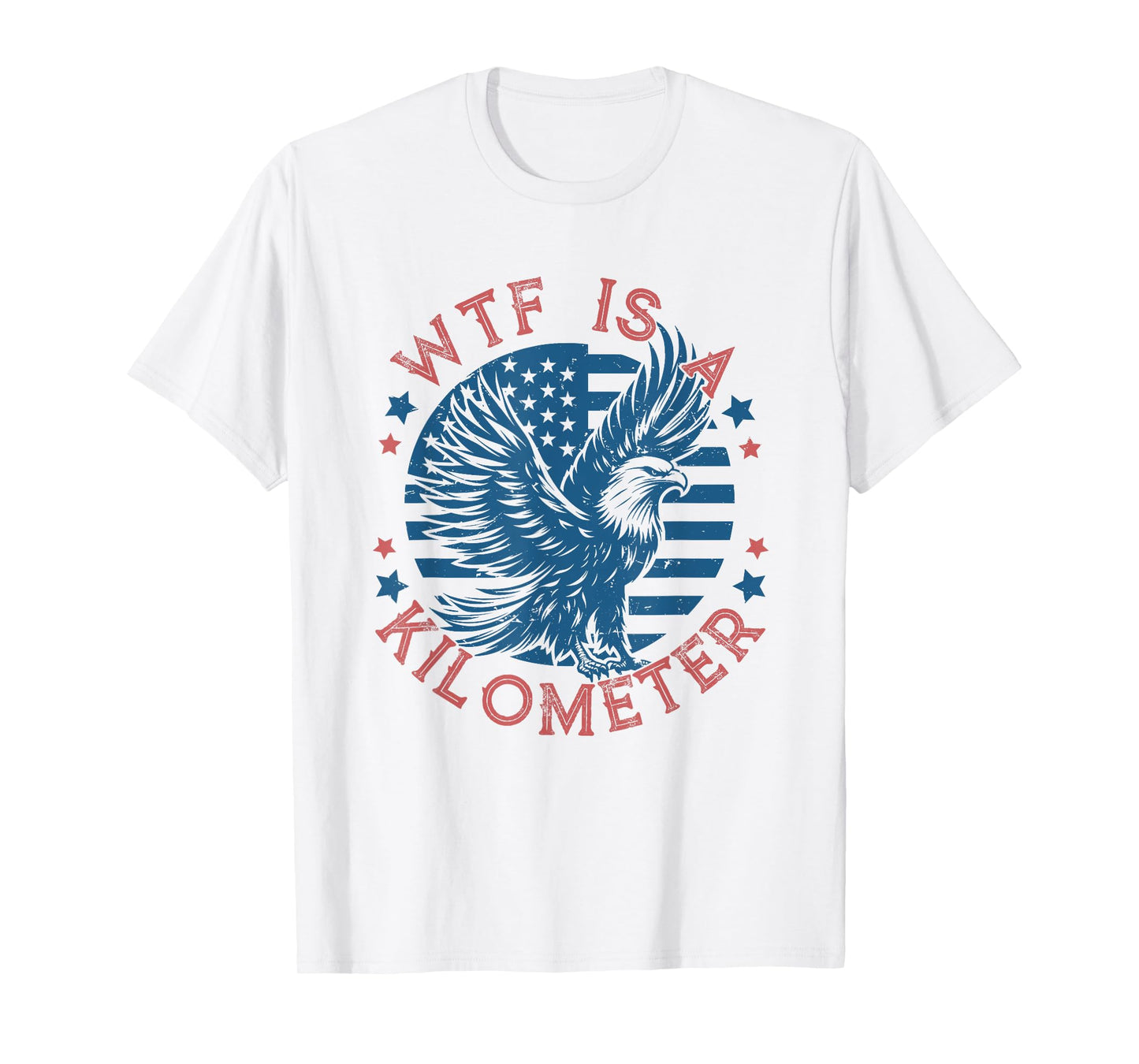 WTF Is a Kilometer Eagle USA Flag Funny Patriotic July 4th T-Shirt