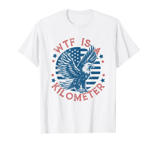 WTF Is a Kilometer Eagle USA Flag Funny Patriotic July 4th T-Shirt