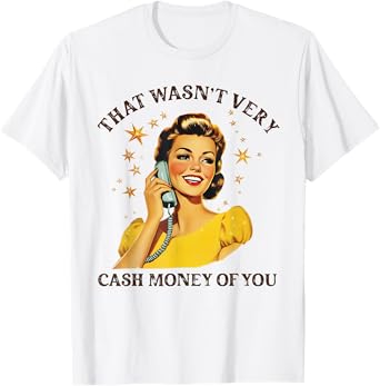 Retro That Wasn't Very Cash Money Of You Cute Girl Costume T-Shirt