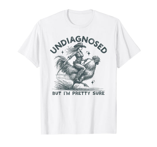 Undiagnosed But I'm Pretty Sure Chicken Sarcastic Humor T-Shirt