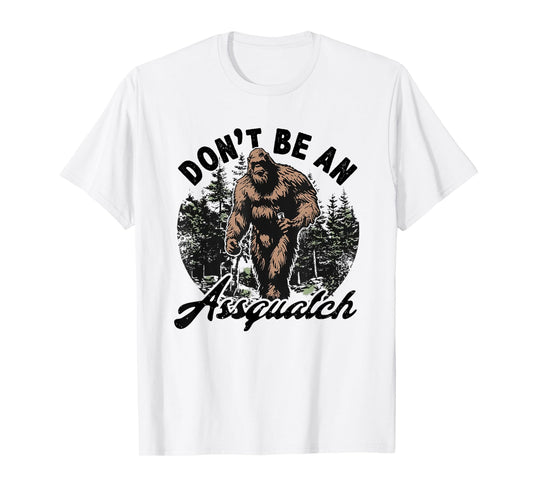 don't be an assquatch T-Shirt