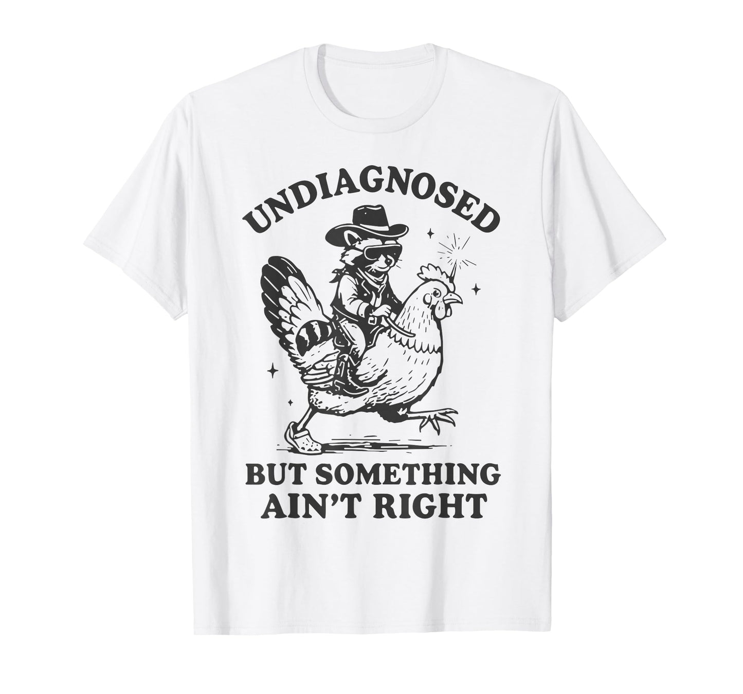 Undiagnosed But Something Ain't Right Funny Raccoon Chicken T-Shirt