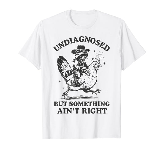 Undiagnosed But Something Ain't Right Funny Raccoon Chicken T-Shirt