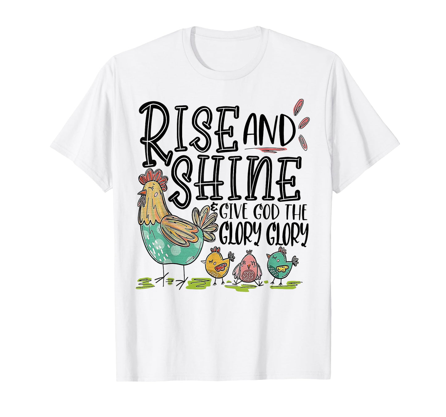 Rise And Shine Give God The Glory Glory Funny Chicken T-Shirt