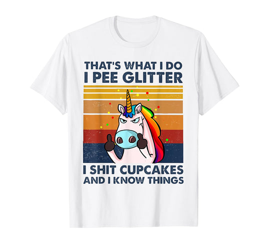 That's What I Do I Pee Glitter I Shit Cupcakes Unicorn T-Shirt