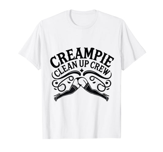 Creampie Clean Up Crew Swinger Lifestyle Naughty Adult Humor T-Shirt