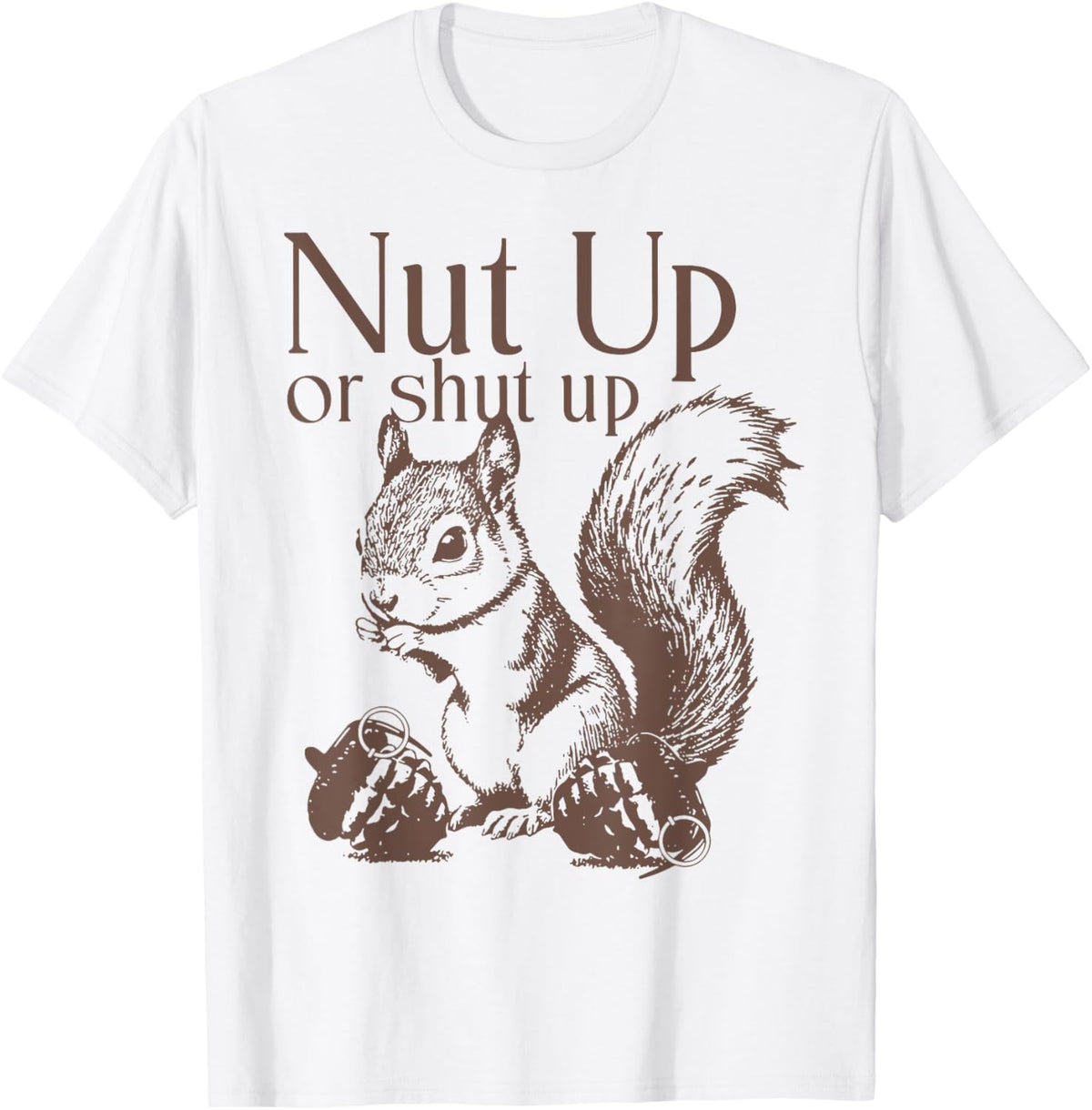 Squirrel Nut Up Or Shut Up T-Shirt