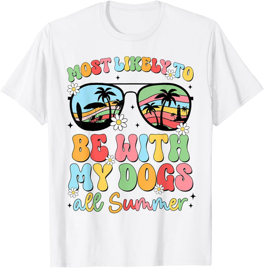 Most Likely To Be With My Dogs All Summer Teacher Student T-Shirt