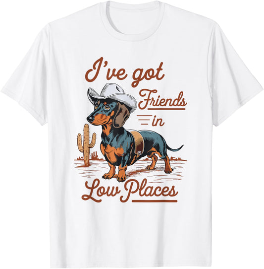 I've Got Friends In Low Places funny Dachshund Wiener Dog T-Shirt