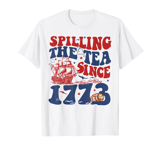 Spilling The Tea Since 1776 American Patriotic 4th Of July T-Shirt