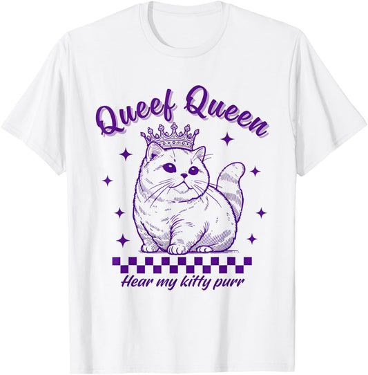 Queef Queen Hear My Kitty Purr Cat Lover T-Shirt