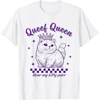 Queef Queen Hear My Kitty Purr Cat Lover Men Women T-Shirt