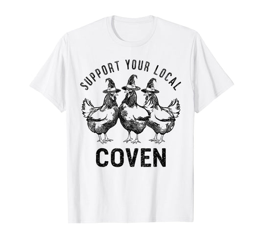 Chicken Support your local Coven Witch, Farm Lover T-Shirt