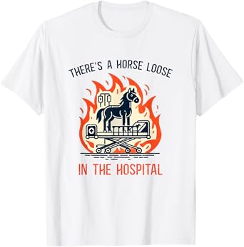 There's a horse loose in the hospital horses in hospitals T-Shirt