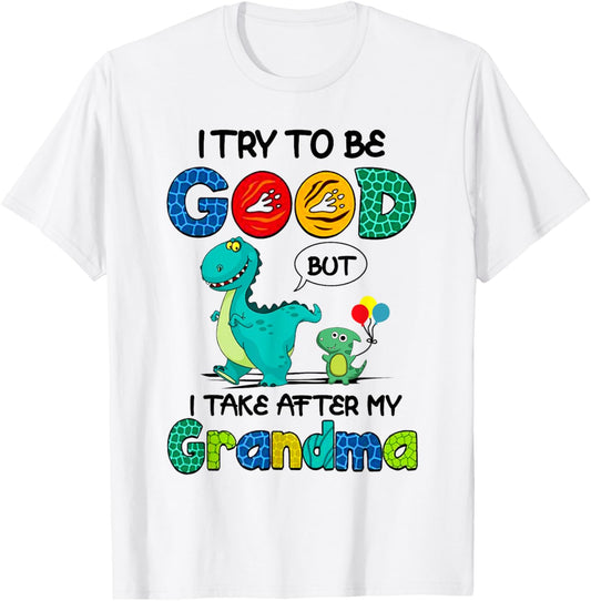 I Try To Be Good But I Take After My Grandma Dinosaur Funny T-Shirt