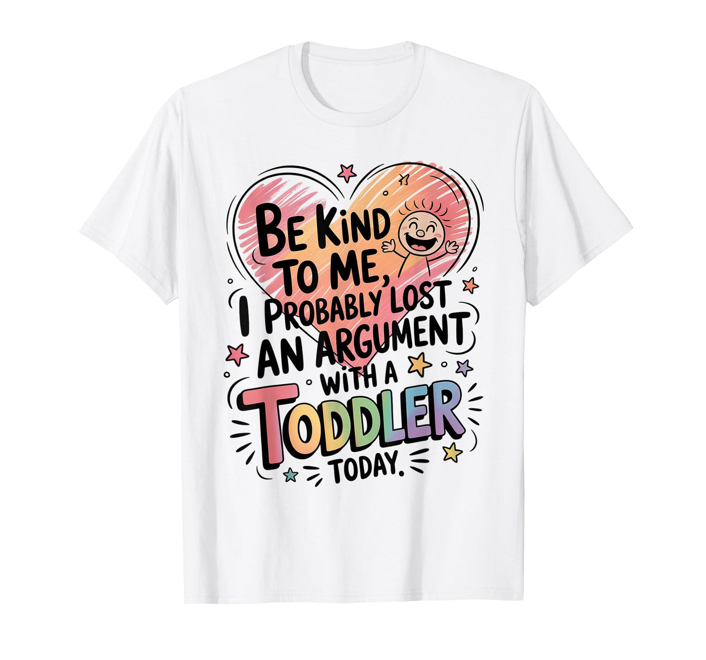 Be Kind To Me I Probably Lost An Argument With A Toddler T-Shirt