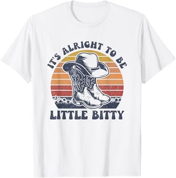 Vintage It’s Alright To Be Little Bitty Western Life Country T-Shirt