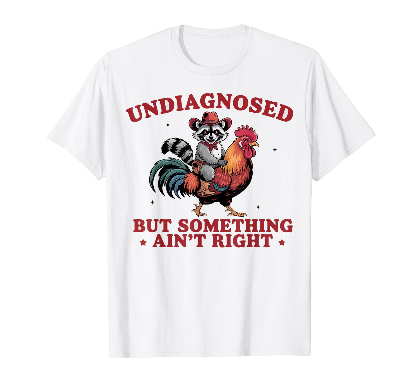 Undiagnosed But Something Ain't Right Funny Raccoon Chicken T-Shirt
