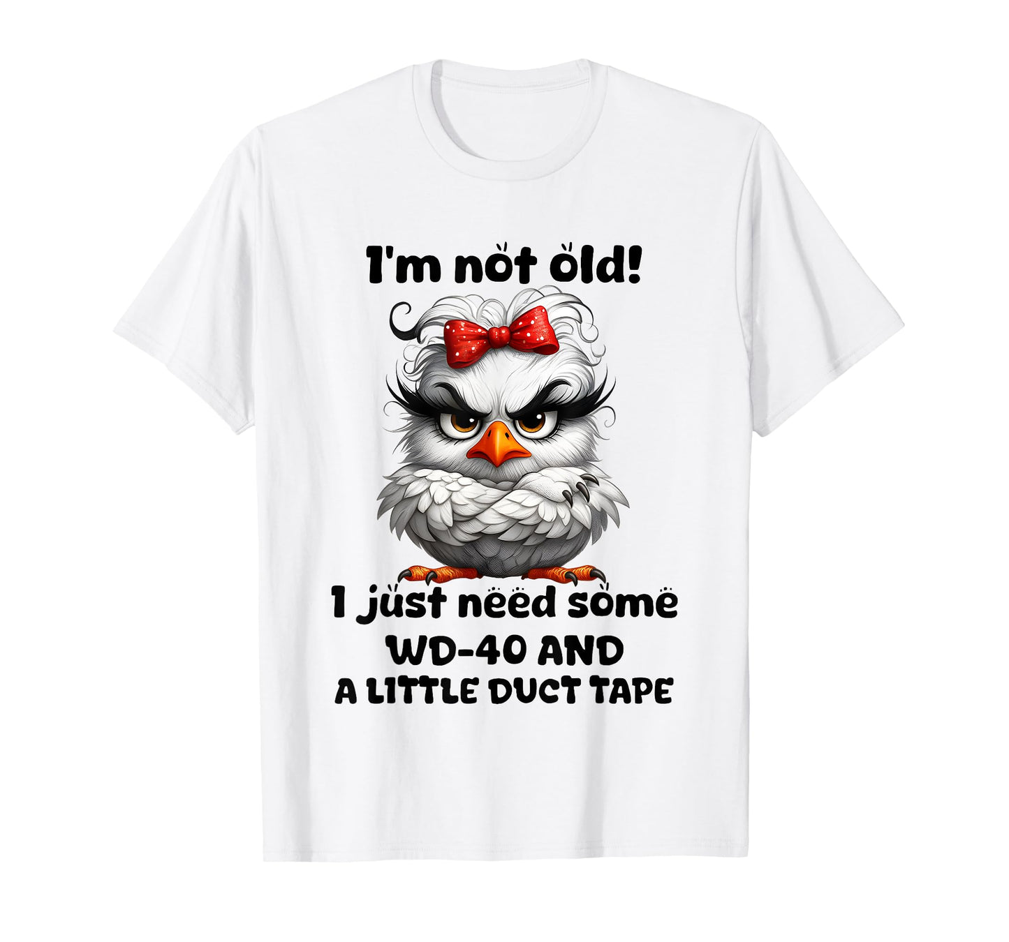 Chicken I’m Not Old I Just Need Some Wd 40 And A Little Duct T-Shirt