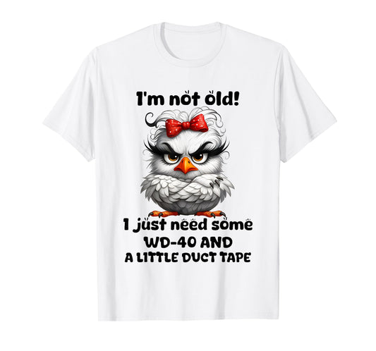 Chicken I’m Not Old I Just Need Some Wd 40 And A Little Duct T-Shirt